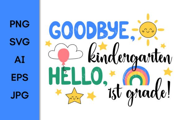 Choosing the Right Goodbye Kindergarten Hello 1st Grade PNG for Your Graduation Projects